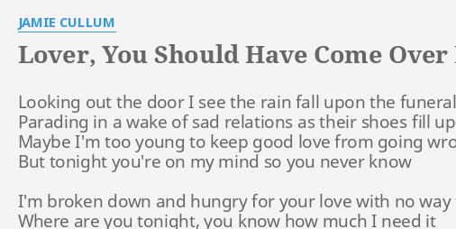 Lover You Should Have Come Over Lyrics By Jamie C Lum Looking Out The Door