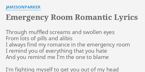 Emergency Room Romantic Lyrics By Jamisonparker Through M