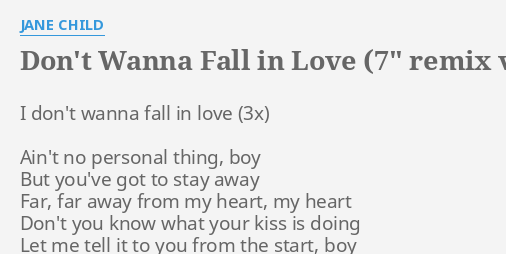 Don't Wanna Fall In Love (7" Remix Version)" Lyrics By Jane Child: I Don't Wanna Fall...