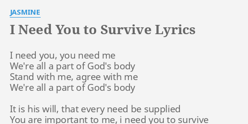 I Need You To Survive Lyrics By Jasmine I Need You You