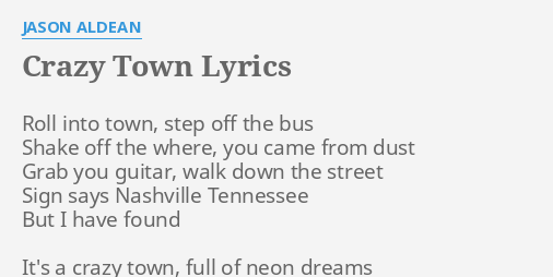 "CRAZY TOWN" LYRICS by JASON ALDEAN: Roll into town, step...