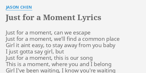 Just For A Moment Lyrics By Jason Chen Just For A Moment