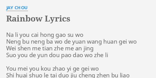 "RAINBOW" LYRICS by JAY CHOU: Na li you cai...