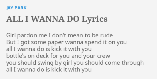 All I Wanna Do Lyrics By Jay Park Girl Pardon Me I