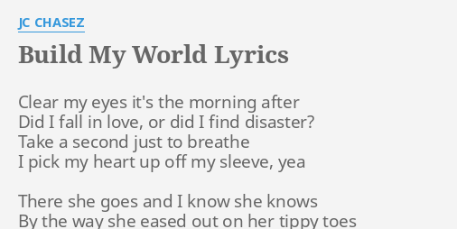 Build My World Lyrics By Jc Chasez Clear My Eyes It S