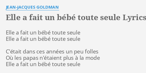 Elle A Fait Un Bebe Toute Seule Lyrics By Jean Jacques Goldman Elle A Fait Un