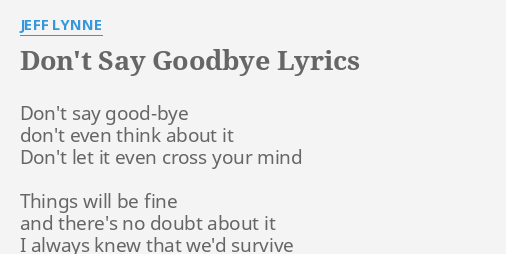 Don T Say Goodbye Lyrics By Jeff Lynne Don T Say Good Bye Don T