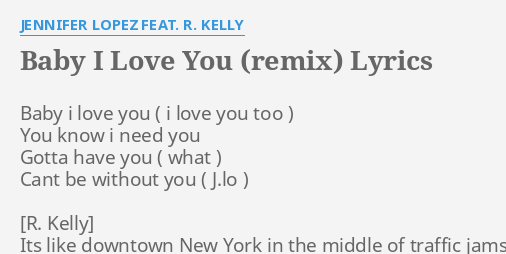 Baby I Love You Remix Lyrics By Jennifer Lopez Feat R Kelly