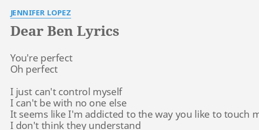 Dear Ben Lyrics By Jennifer Lopez You Re Perfect Oh Perfect