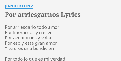 por-arriesgarnos-lyrics-by-jennifer-lopez-por-arriesgarlo-todo-amor