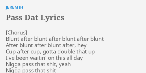 PASS DAT" LYRICS by JEREMIH: Blunt after blunt after...