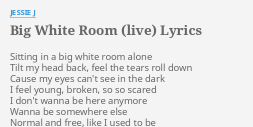 Big White Room Live Lyrics By Jessie J Sitting In A Big