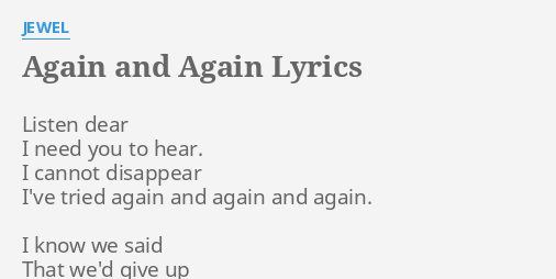  AGAIN AND AGAIN LYRICS By JEWEL Listen Dear I Need 