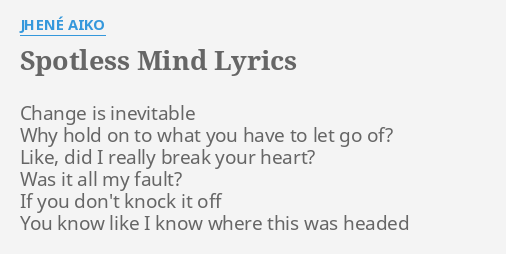 "SPOTLESS MIND" LYRICS by JHENÉ AIKO: Change is inevitable Why...