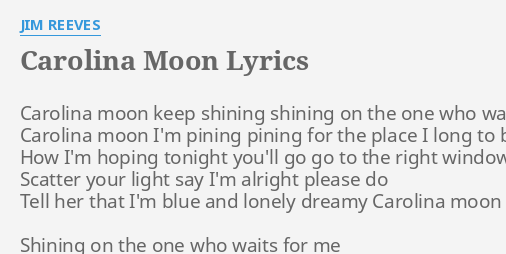 Carolina Moon Lyrics By Jim Reeves Carolina Moon Keep Shining