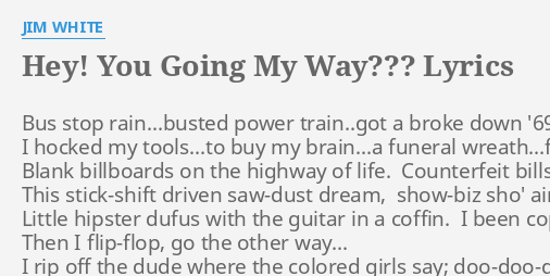 Hey You Going My Way Lyrics By Jim White Bus Stop Rain Busted Power