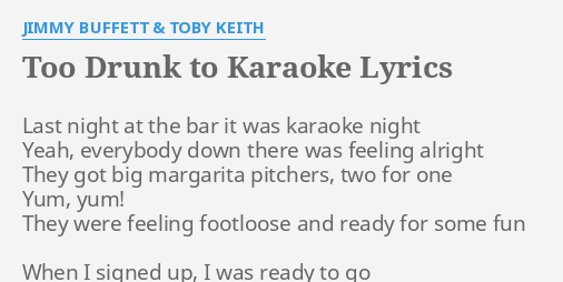  TOO DRUNK TO KARAOKE LYRICS By JIMMY BUFFETT TOBY KEITH Last Night 