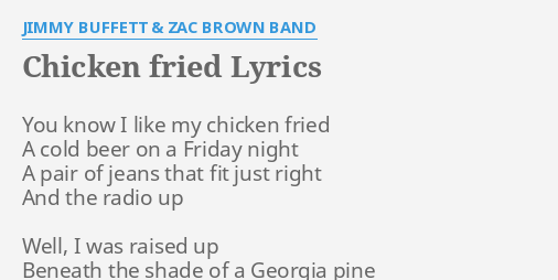 Chicken Fried Lyrics By Jimmy Buffett Zac Brown Band You Know I Like