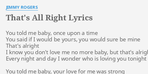 That S All Right Lyrics By Jimmy Rogers You Told Me Baby