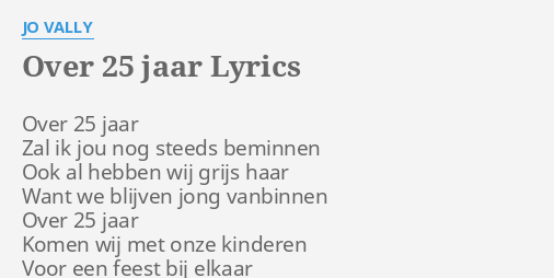 "OVER 25 JAAR" LYRICS by JO VALLY: Over 25 jaar Zal...