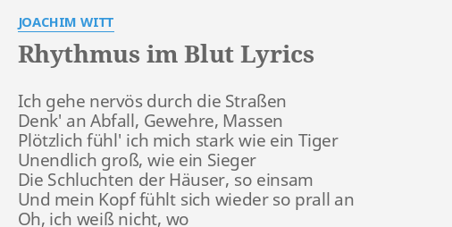 Rhythmus Im Blut Lyrics By Joachim Witt Ich Gehe Nervos Durch