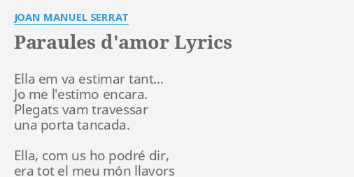 Paraules D Amor Lyrics By Joan Manuel Serrat Ella Em Va Estimar