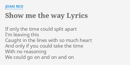 Show Me The Way Lyrics By Joan Red If Only The Time