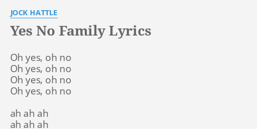 Yes No Family Lyrics By Jock Hattle Oh Yes Oh No