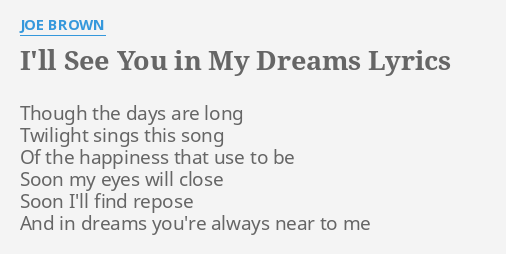I Ll See You In My Dreams Lyrics By Joe Brown Though The Days Are