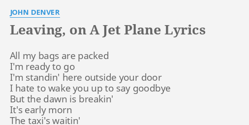 Leaving On A Jet Plane Lyrics By John Denver All My Bags Are