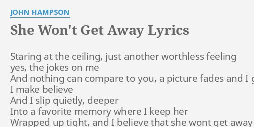 She Won T Get Away Lyrics By John Hampson Staring At The Ceiling