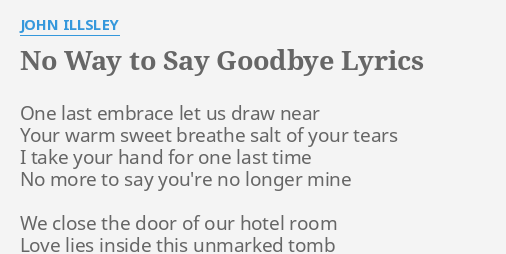 No Way To Say Goodbye Lyrics By John Illsley One Last Embrace Let