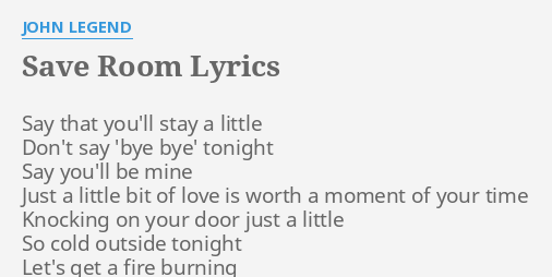 Save Room Lyrics By John Legend Say That You Ll Stay