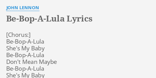 "BE-BOP-A-LULA" LYRICS By JOHN LENNON: Be-Bop-A-Lula She's My Baby...