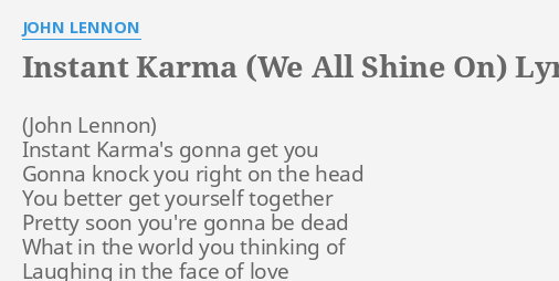 "INSTANT KARMA (WE ALL SHINE ON)" LYRICS By JOHN LENNON: Instant Karma ...