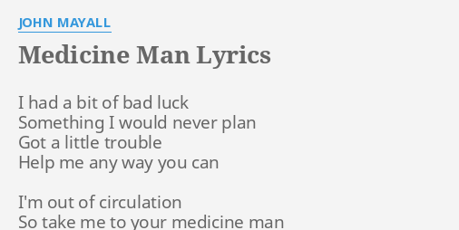 "MEDICINE MAN" LYRICS by JOHN MAYALL: I had a bit...