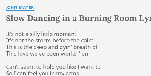 Slow Dancing In A Burning Room Lyrics By John Mayer It S