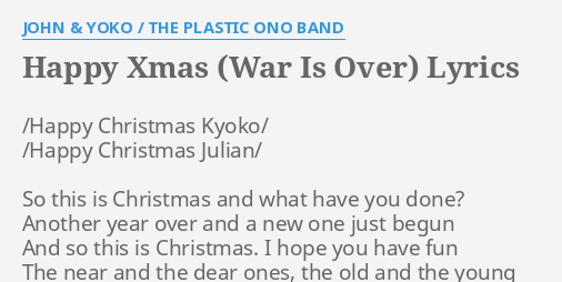 Happy Xmas War Is Over Lyrics By John Yoko The Plastic Ono Band Happy Christmas Kyoko Happy