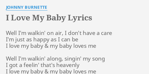 I Love My Baby Lyrics By Johnny Burnette Well I M Walkin On