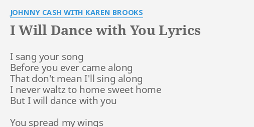 I Will Dance With You Lyrics By Johnny Cash With Karen Brooks I Sang Your Song