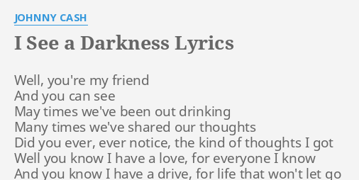 I See A Darkness Lyrics By Johnny Cash Well You Re My Friend