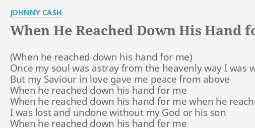 When He Reached Down His Hand For Me Lyrics By Johnny Cash Once My Soul Was