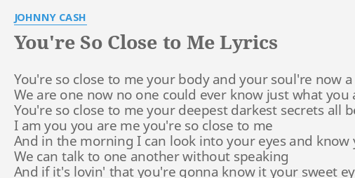 You Re So Close To Me Lyrics By Johnny Cash You Re So Close To