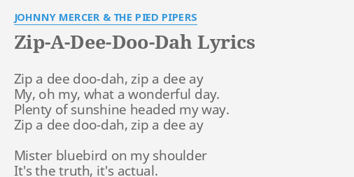Zip A Dee Doo Dah Lyrics By Johnny Mercer The Pied Pipers Zip A Dee Doo Dah