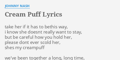 Cream Puff Lyrics By Johnny Nash Take Her If It