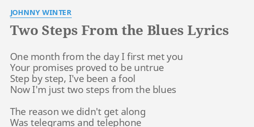 "TWO STEPS FROM THE BLUES" LYRICS by JOHNNY WINTER: One month from the...