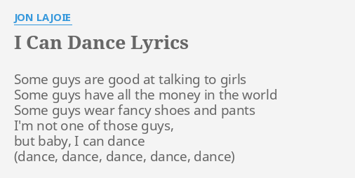 I Can Dance Lyrics By Jon Lajoie Some Guys Are Good