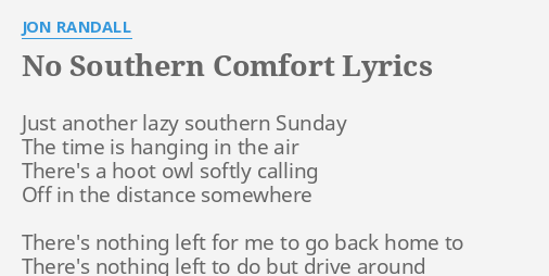 No Southern Comfort Lyrics By Jon Randall Just Another Lazy