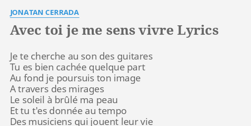 Avec Toi Je Me Sens Vivre Lyrics By Jonatan Cerrada Je Te Cherche Au