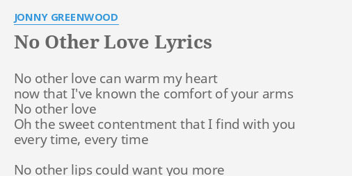 No Other Love Lyrics By Jonny Greenwood No Other Love Can